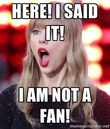 NOT A SWIFT FAN