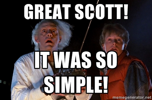 GREAT SCOTT IT WAS SO SIMPLE!